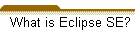 What is Eclipse SE?